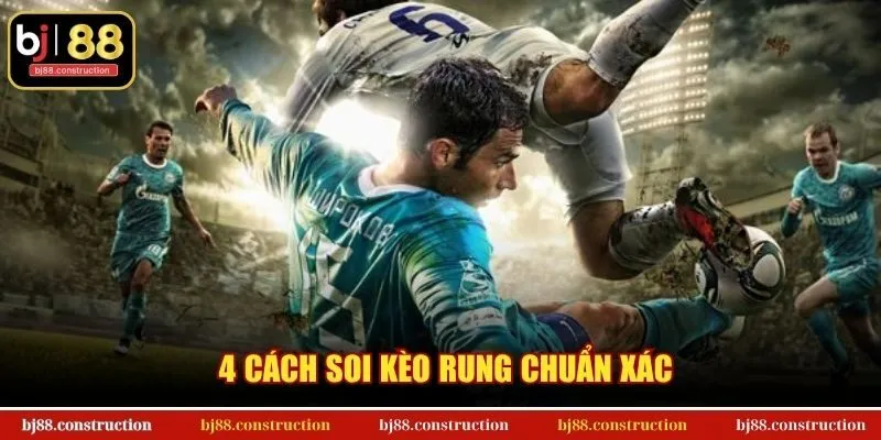 Cách Soi Kèo Rung – Tuyệt kỹ bắt kèo Live thắng lớn tại BJ88 2 4 cách soi kèo rung chuẩn xác