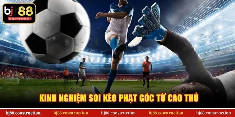 Soi Kèo Phạt Góc - Mở Ra Cơ Hội Thắng Lớn Tại BJ88 3 Kinh nghiệm soi kèo phạt góc từ cao thủ