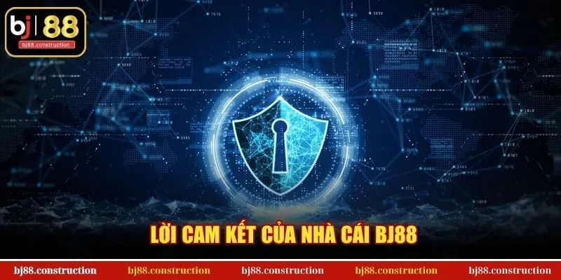 Chính sách bảo mật BJ88 3 Lời cam kết của nhà cái BJ88